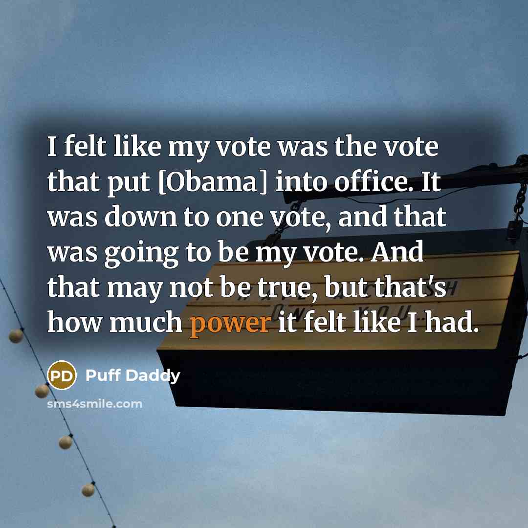 “I felt like my vote was the vote that put…” quote by Puff Daddy