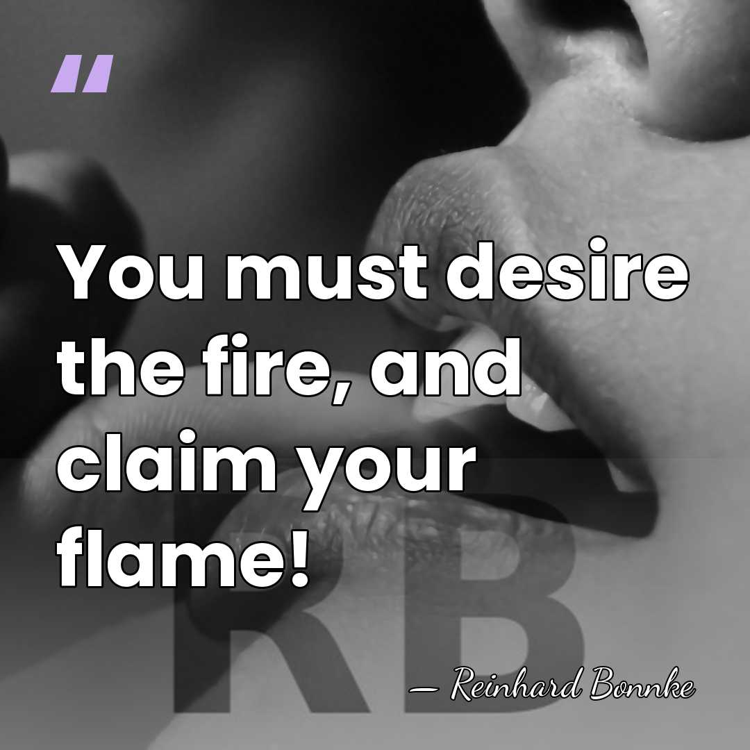 You must desire the fire, and claim your flame! - Reinhard Bonnke
