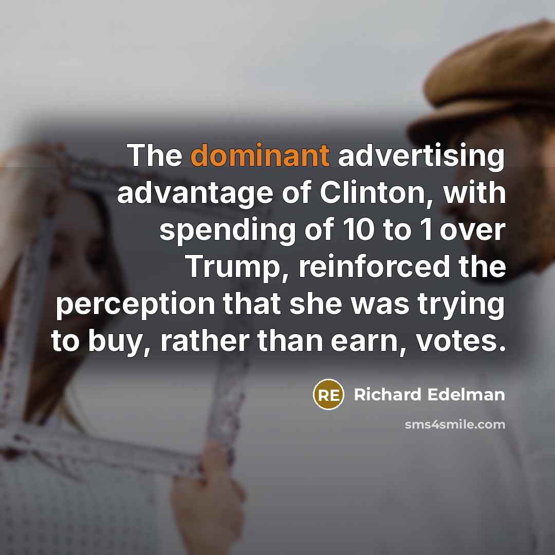 “The dominant advertising advantage of Clinton, with spending of 10…” quote by Richard Edelman