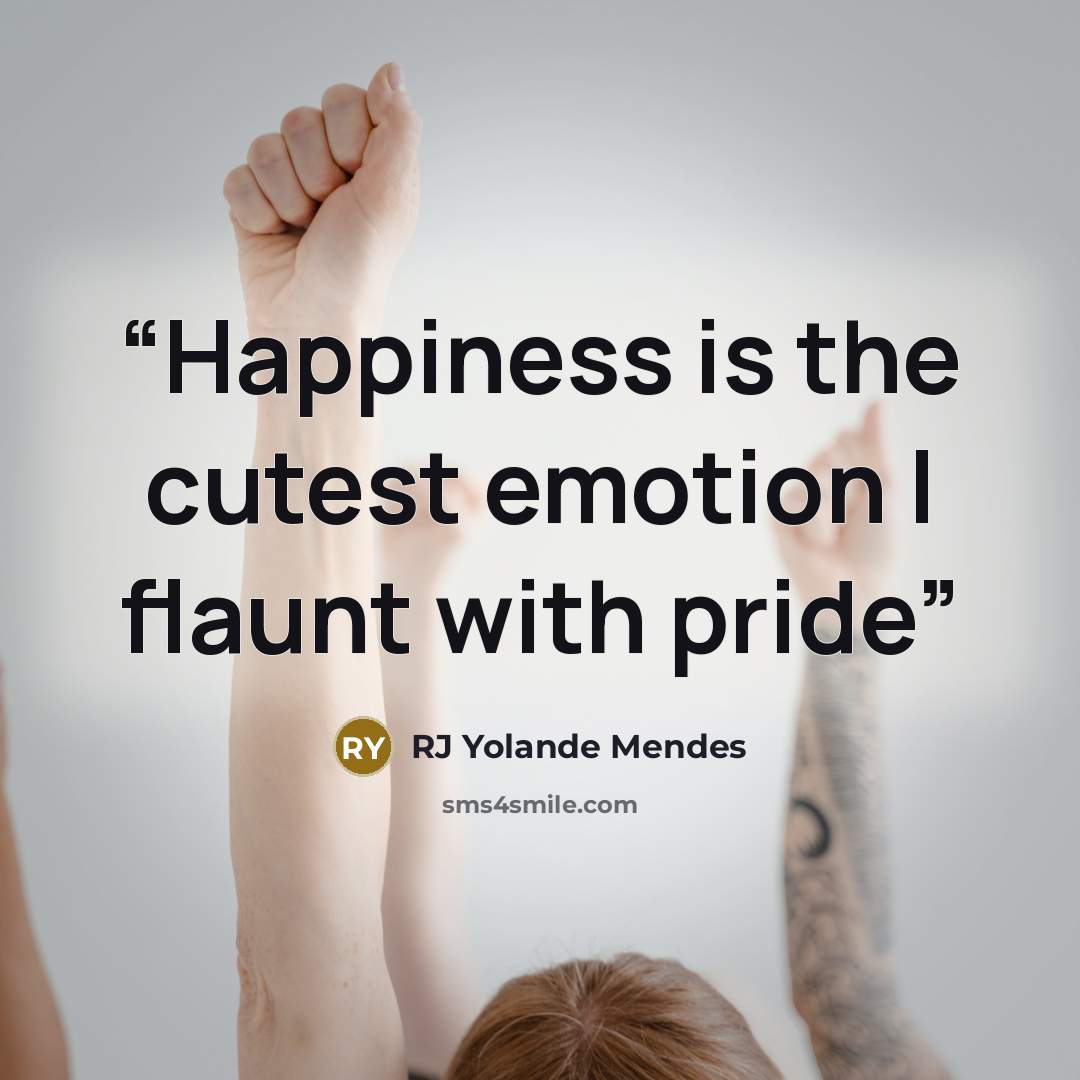 “Happiness is the cutest emotion I flaunt with pride” quote by RJ Yolande Mendes