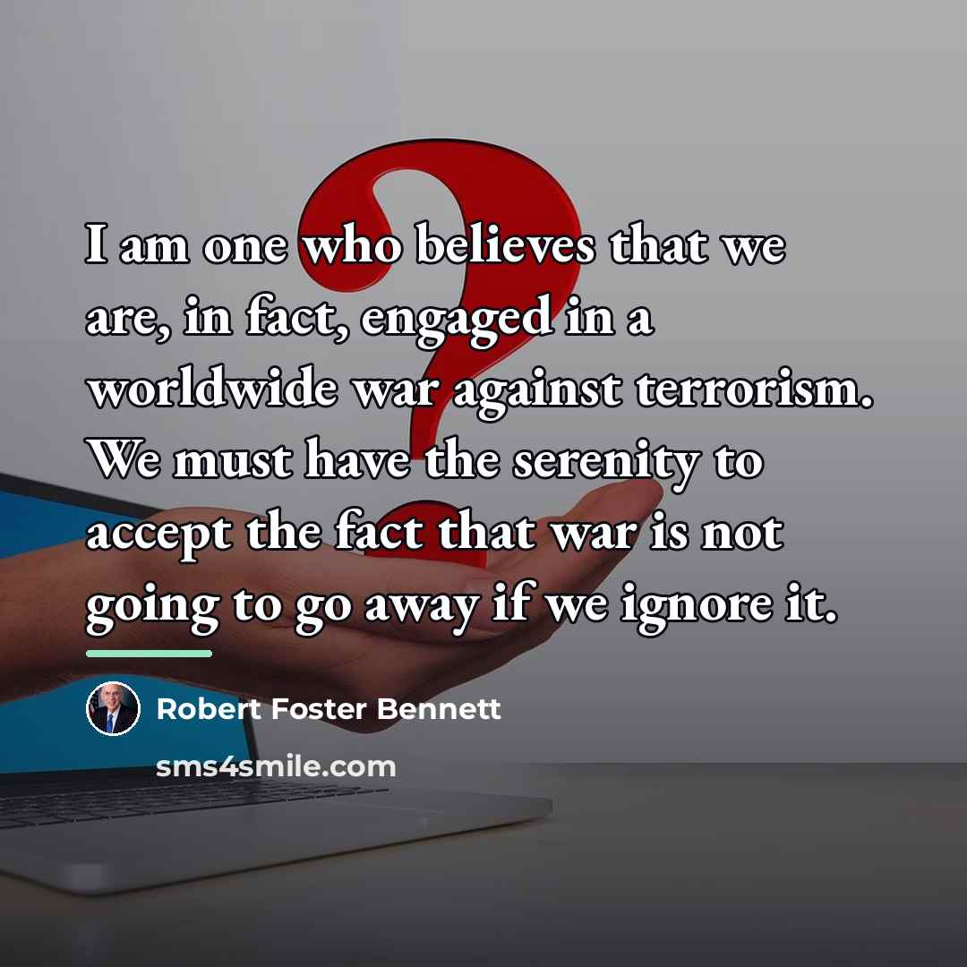 “I am one who believes that we are, in fact,…” quote by Robert Foster Bennett