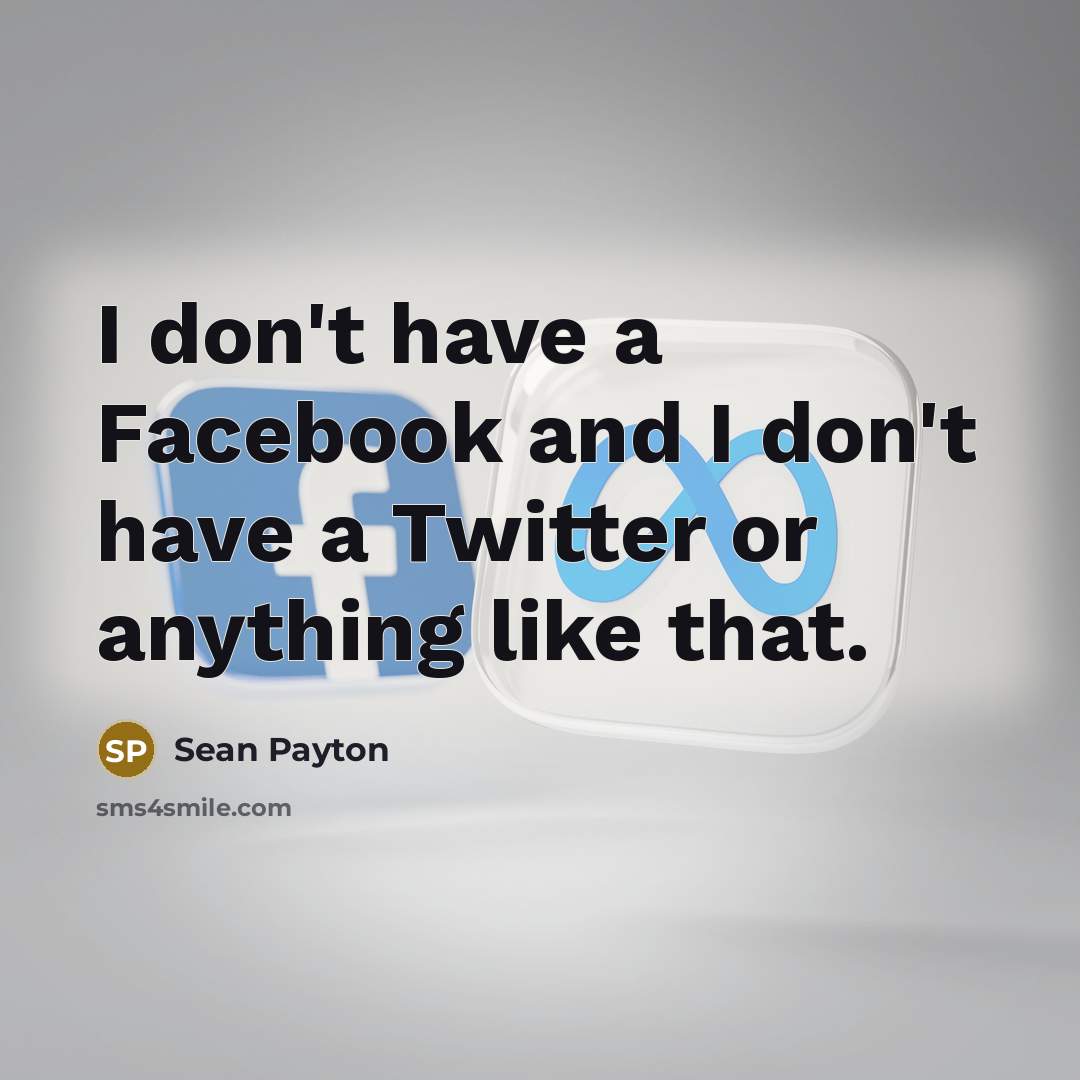 “I don't have a Facebook and I don't have a…” quote by Sean Payton