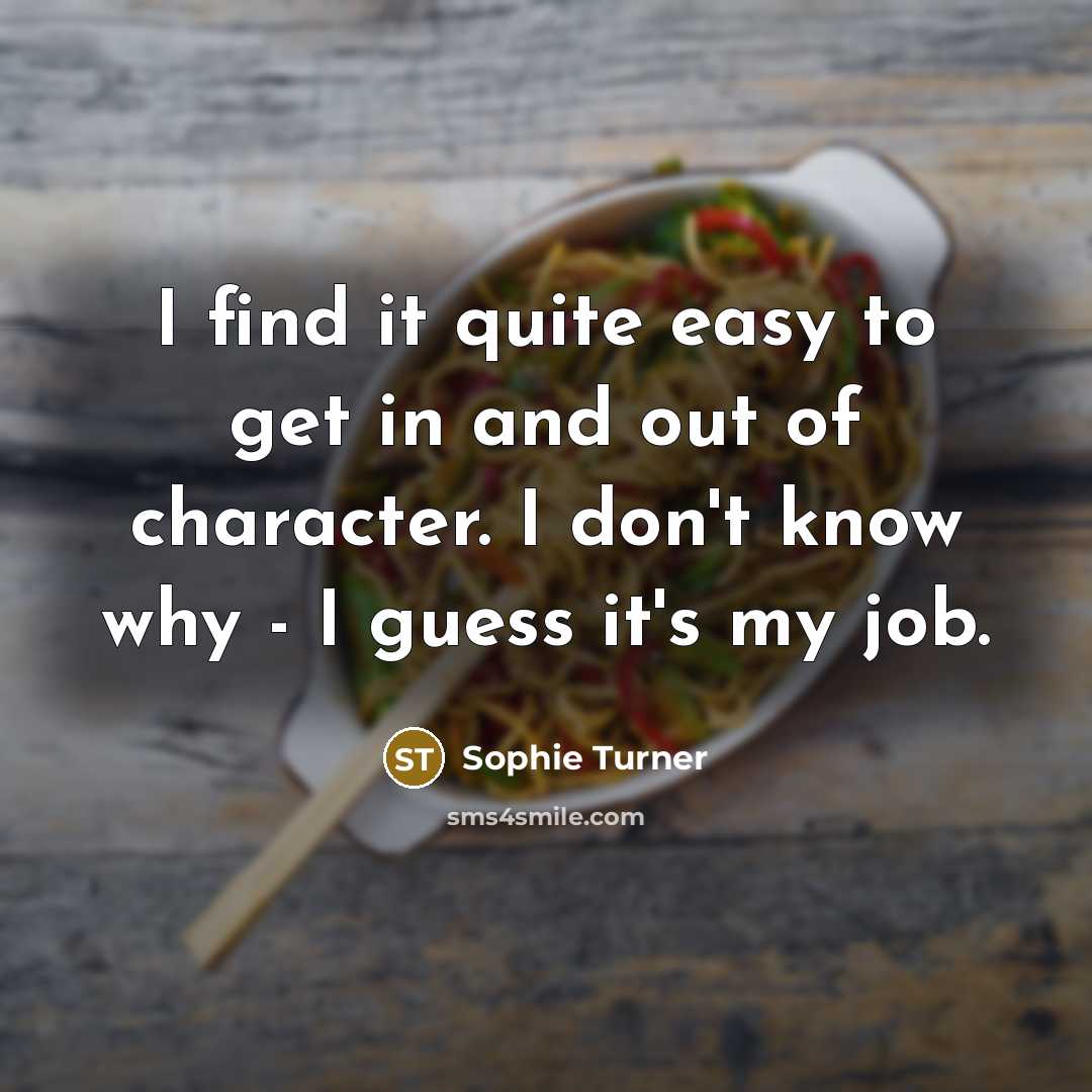 “I find it quite easy to get in and out…” quote by Sophie Turner