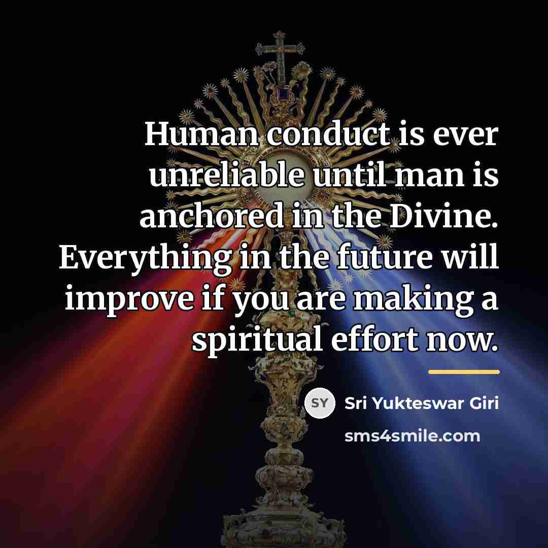 “Human conduct is ever unreliable until man is anchored in…” quote by Sri Yukteswar Giri