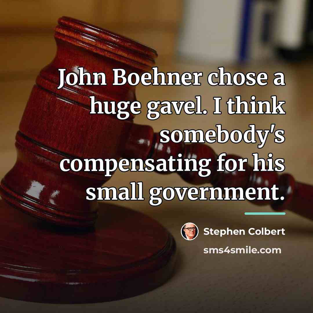 “John Boehner chose a huge gavel. I think somebody's compensating…” quote by Stephen Colbert