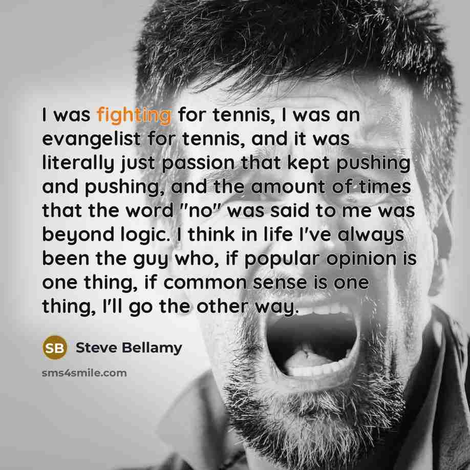 “I was fighting for tennis, I was an evangelist for…” quote by Steve Bellamy