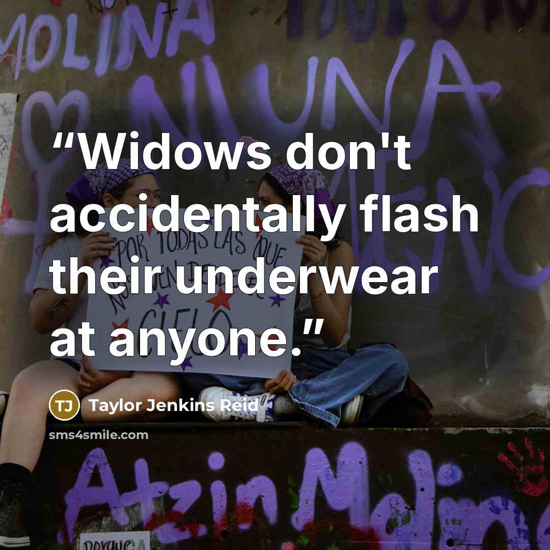 “Widows don't accidentally flash their underwear at anyone.” quote by Taylor Jenkins Reid