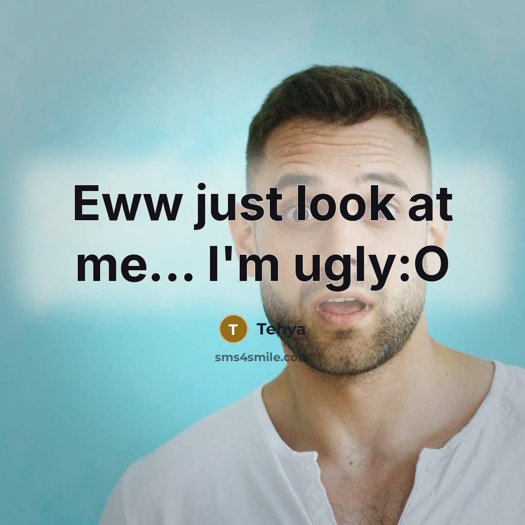 “Eww just look at me... I'm ugly:O…” quote by Tehya