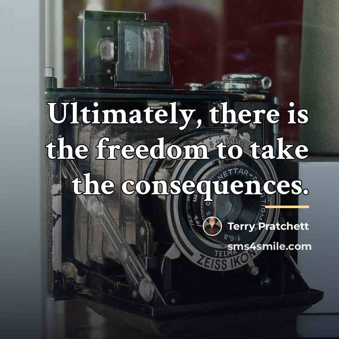 “Ultimately, there is the freedom to take the consequences.…” quote by Terry Pratchett
