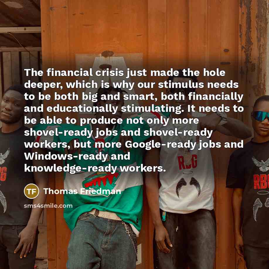 “The financial crisis just made the hole deeper, which is…” quote by Thomas Friedman