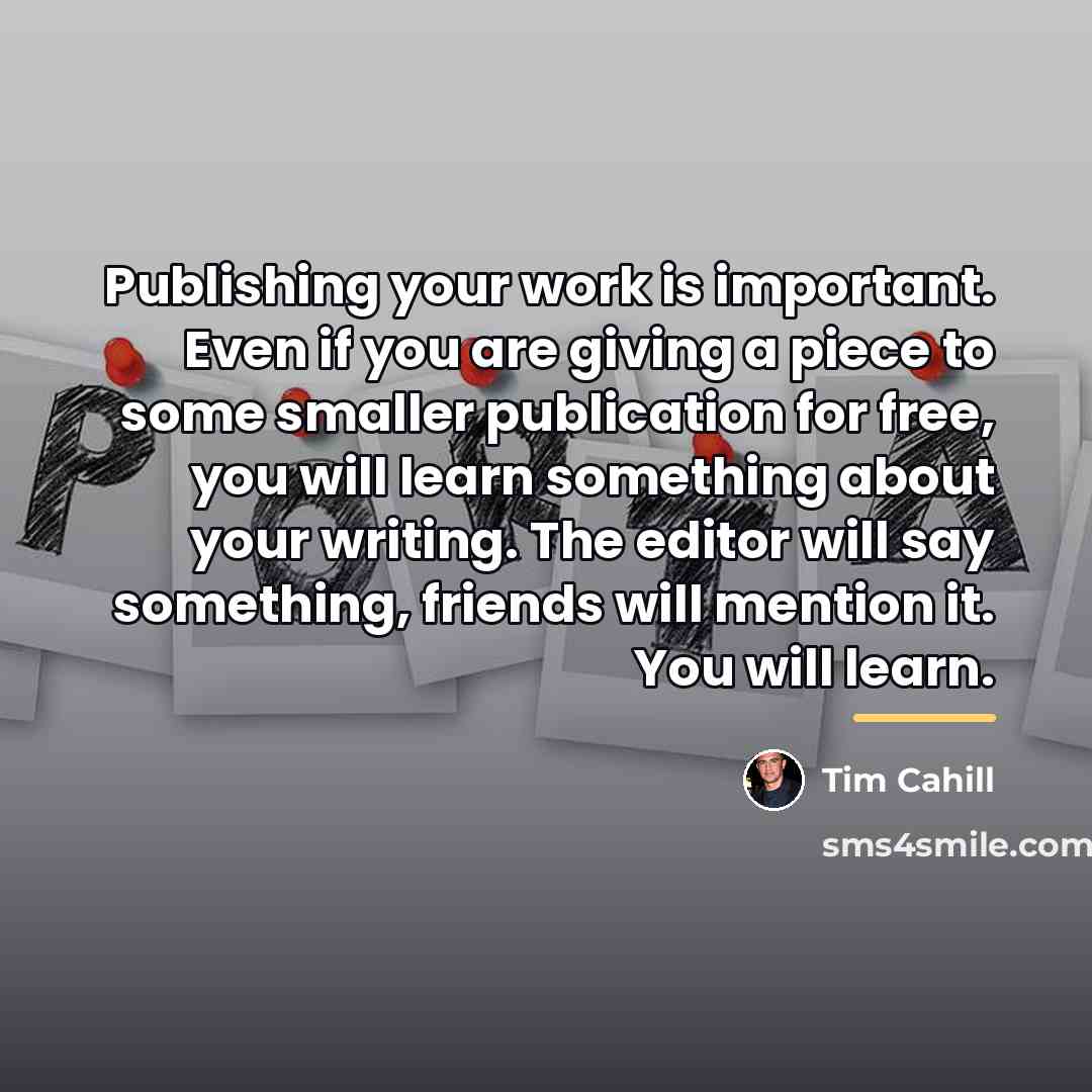 “Publishing your work is important. Even if you are giving…” quote by Tim Cahill