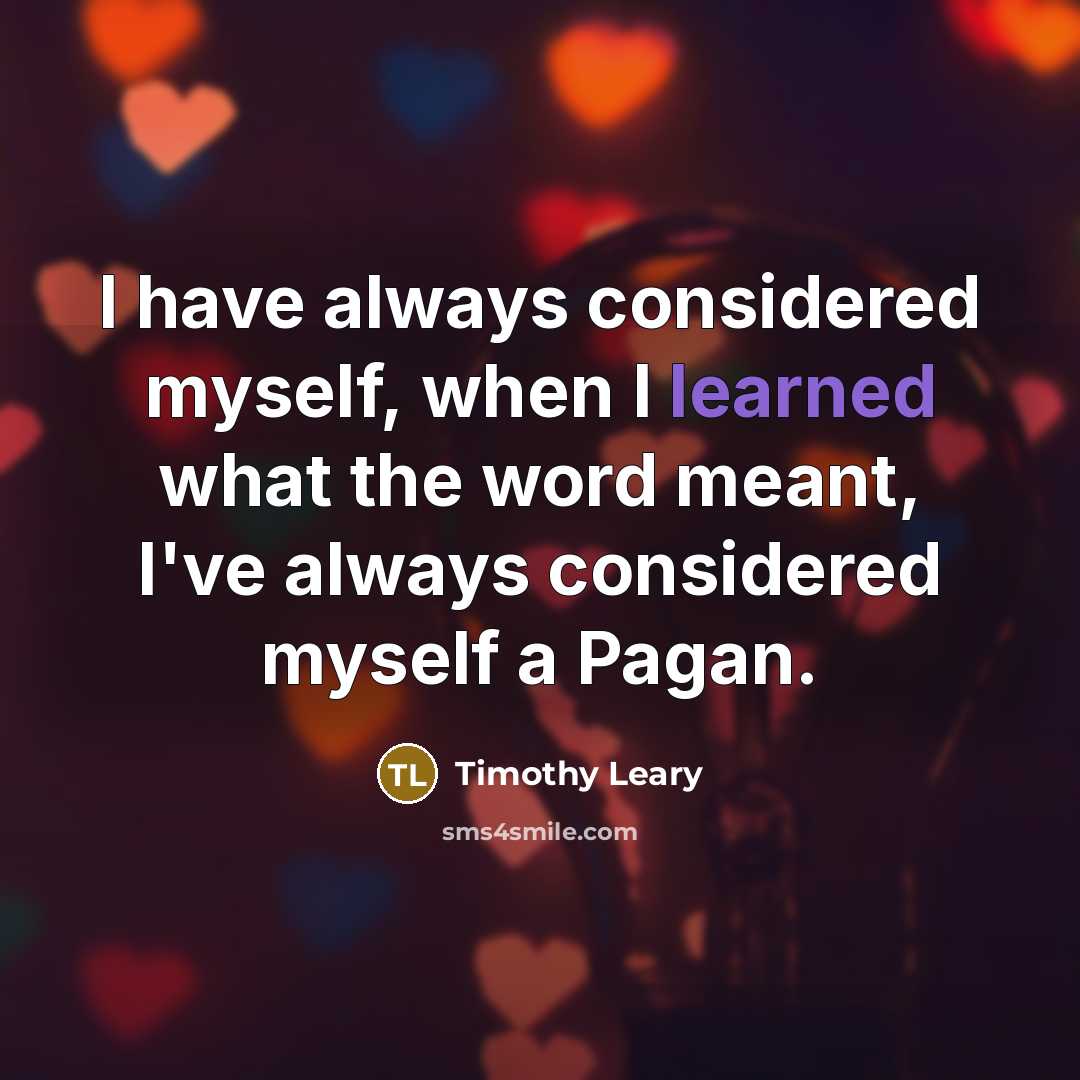 “I have always considered myself, when I learned what the…” quote by Timothy Leary