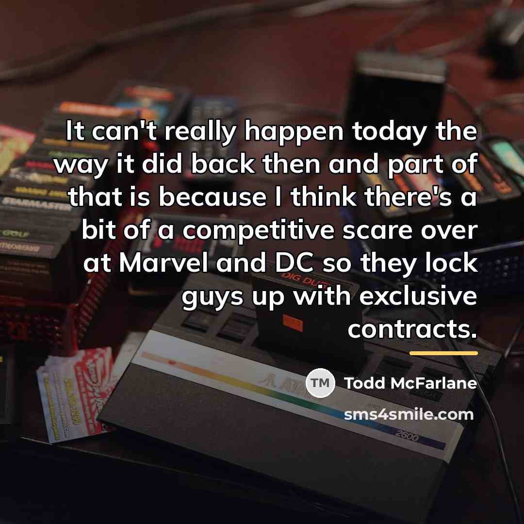 “It can't really happen today the way it did back…” quote by Todd McFarlane
