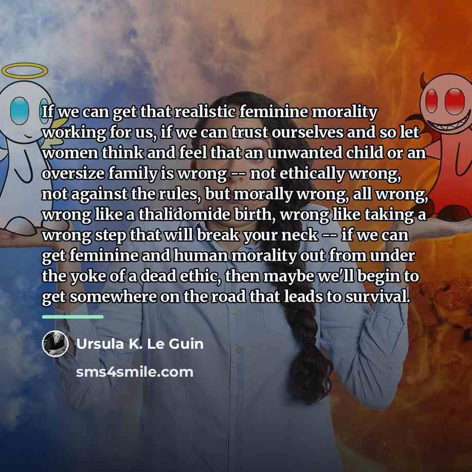 “If we can get that realistic feminine morality working for…” quote by Ursula K. Le Guin