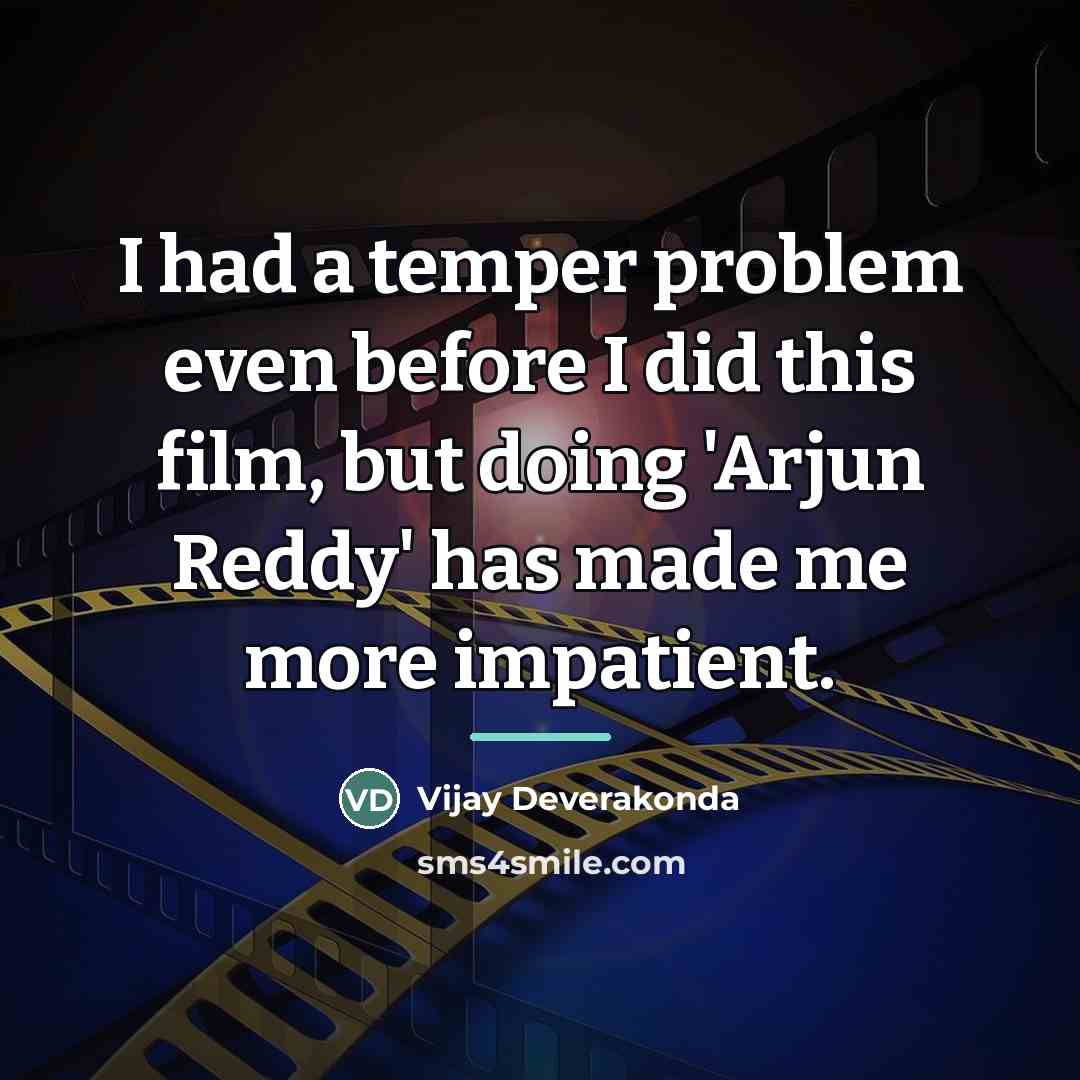 “I had a temper problem even before I did this…” quote by Vijay Deverakonda