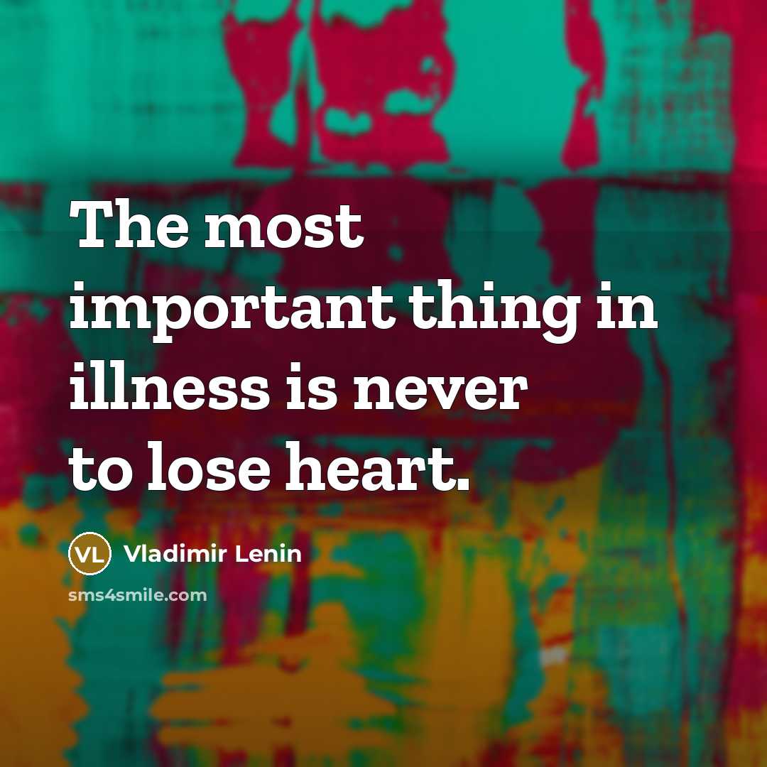 “The most important thing in illness is never to lose…” quote by Vladimir Lenin