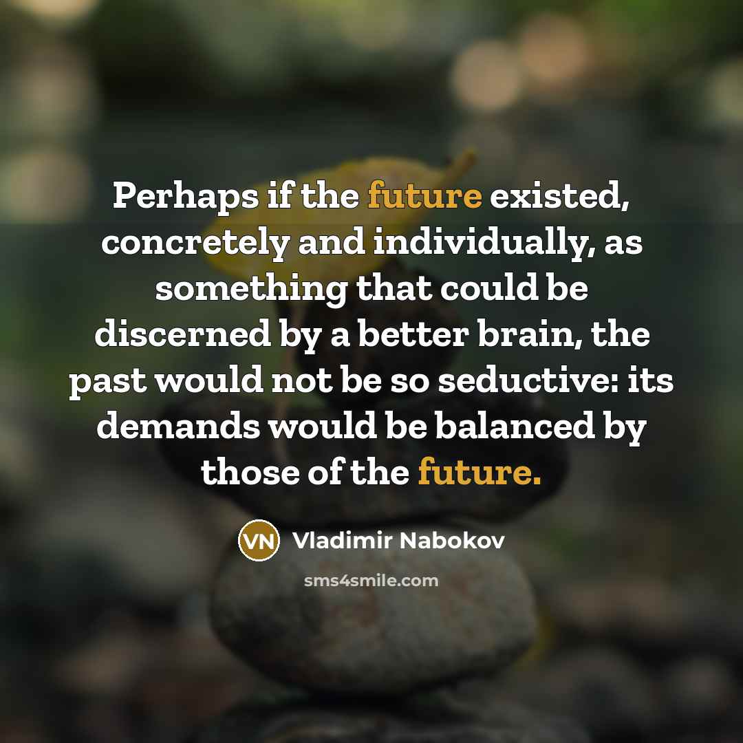 “Perhaps if the future existed, concretely and individually, as something…” quote by Vladimir Nabokov