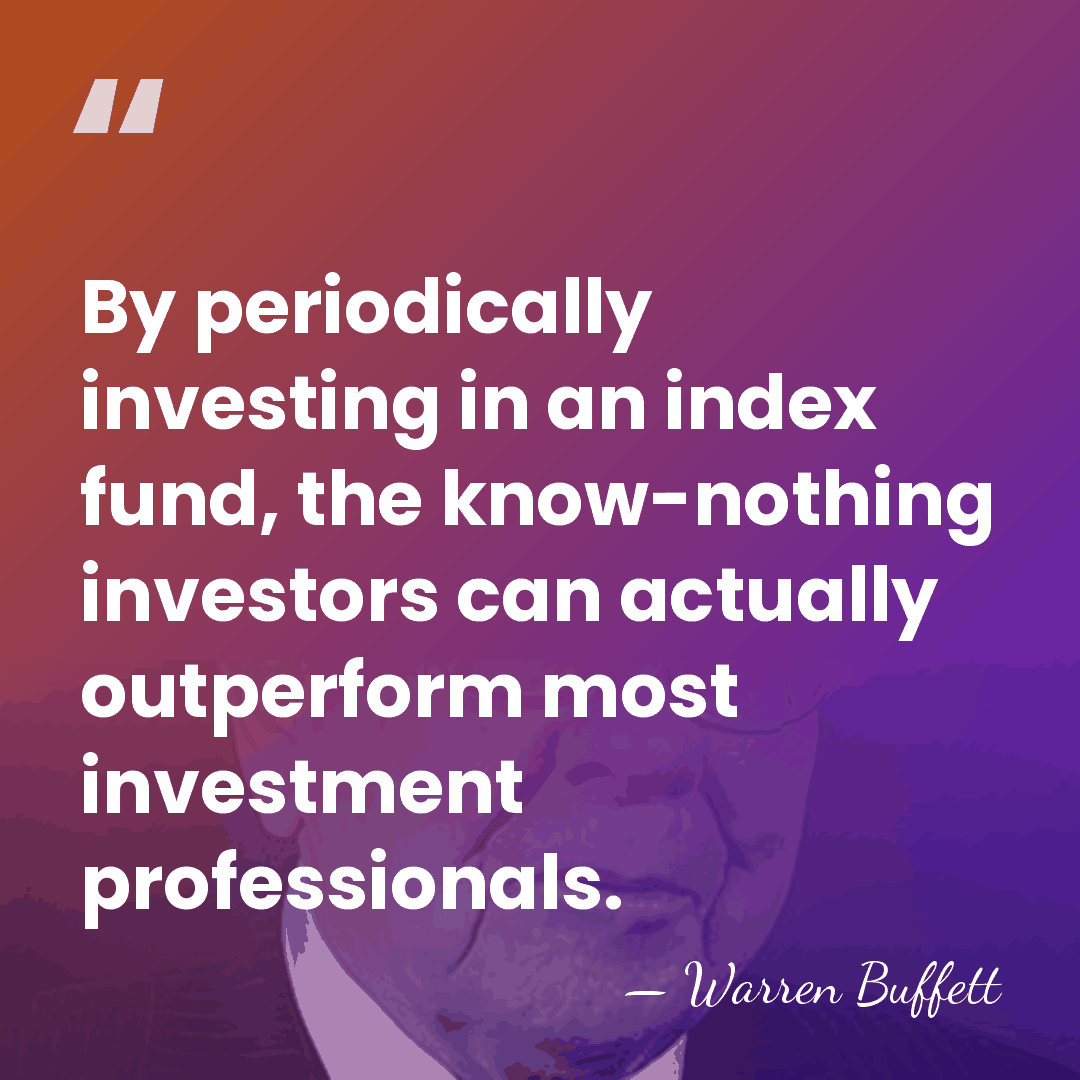 By periodically investing in an index fund, the know-nothing investors can actually&hellip; - Warren Buffett