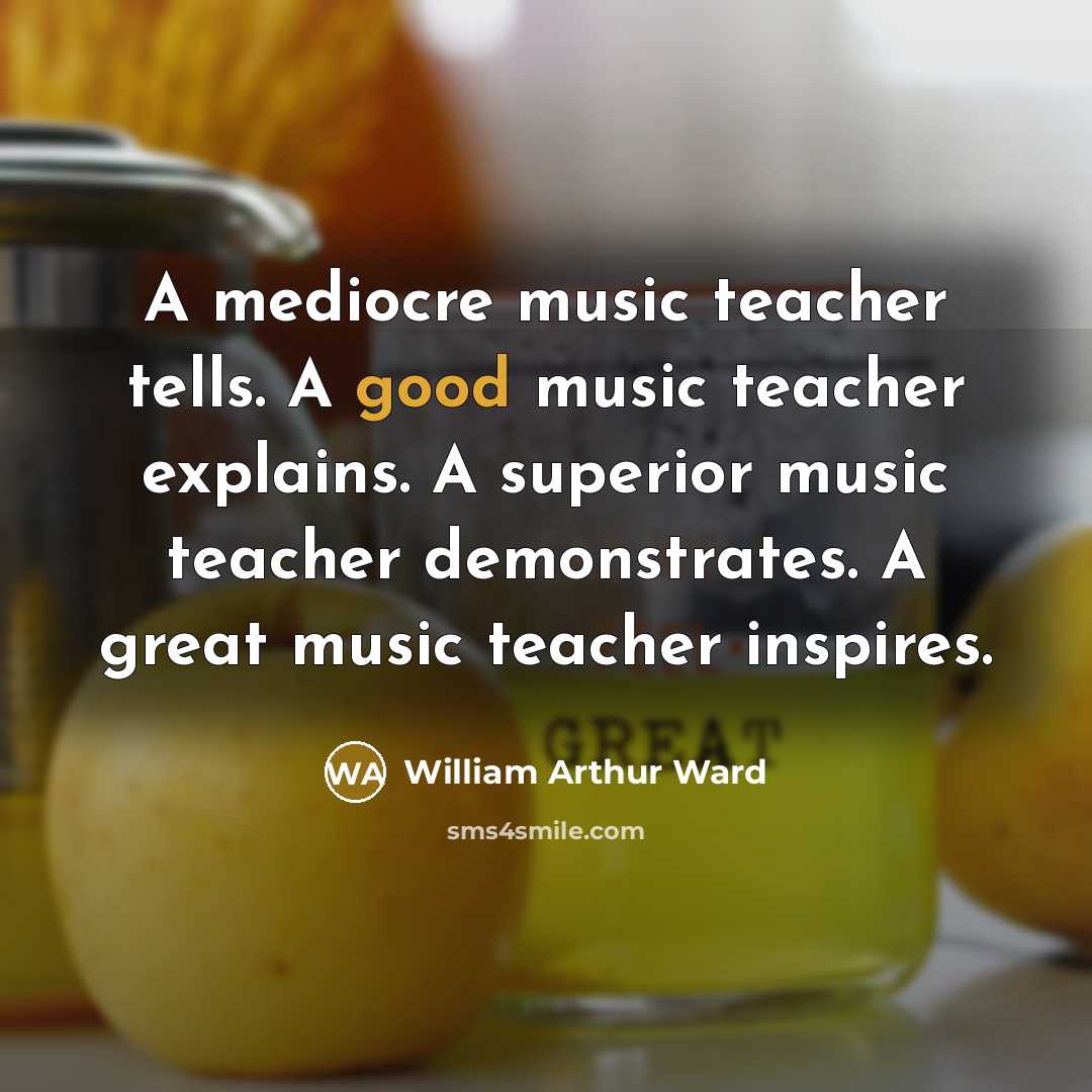“A mediocre music teacher tells. A good music teacher explains.…” quote by William Arthur Ward