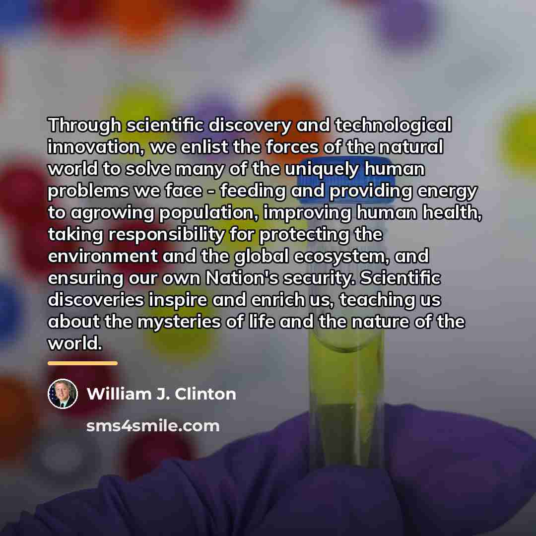 “Through scientific discovery and technological innovation, we enlist the forces…” quote by William J. Clinton