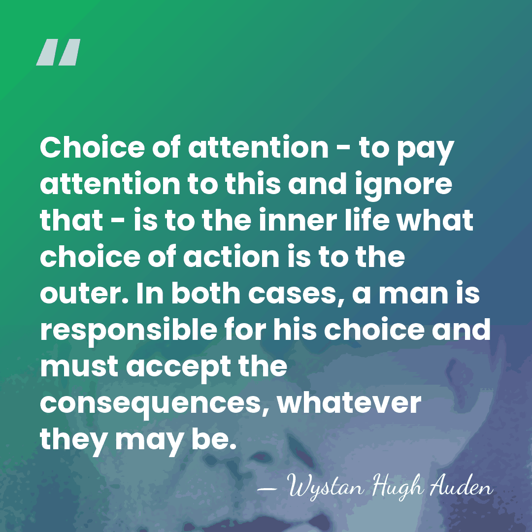 Choice of attention - to pay attention to this and ignore that&hellip; - Wystan Hugh Auden