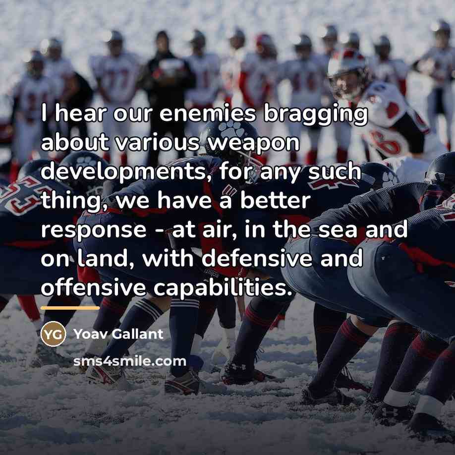 “I hear our enemies bragging about various weapon developments, for…” quote by Yoav Gallant