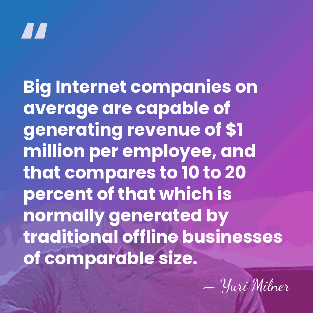 Big Internet companies on average are capable of generating revenue of $1&hellip; - Yuri Milner