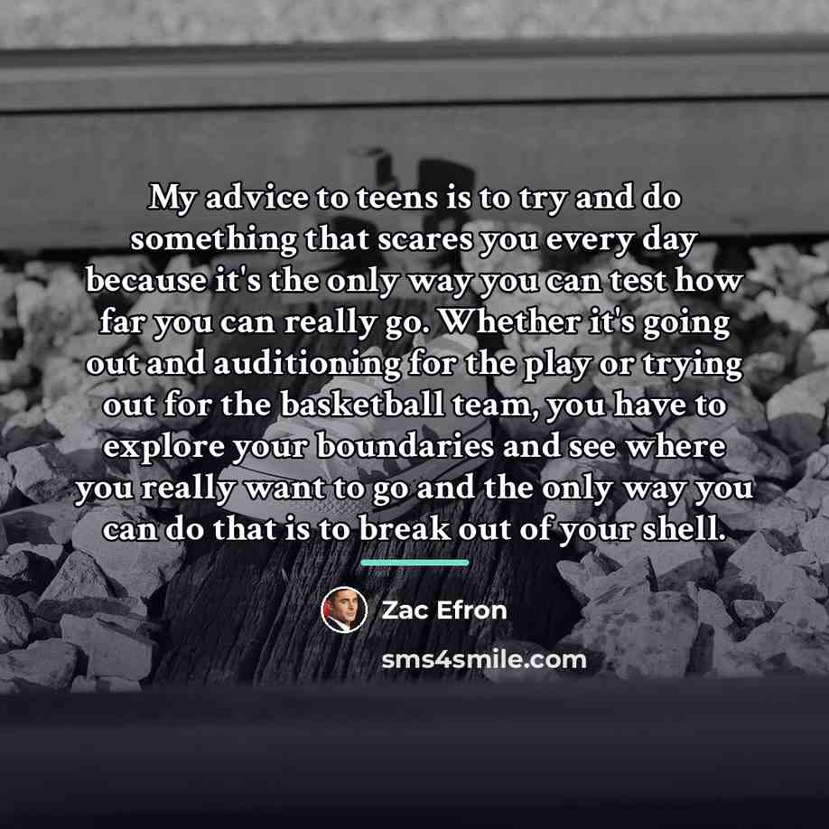“My advice to teens is to try and do something…” quote by Zac Efron