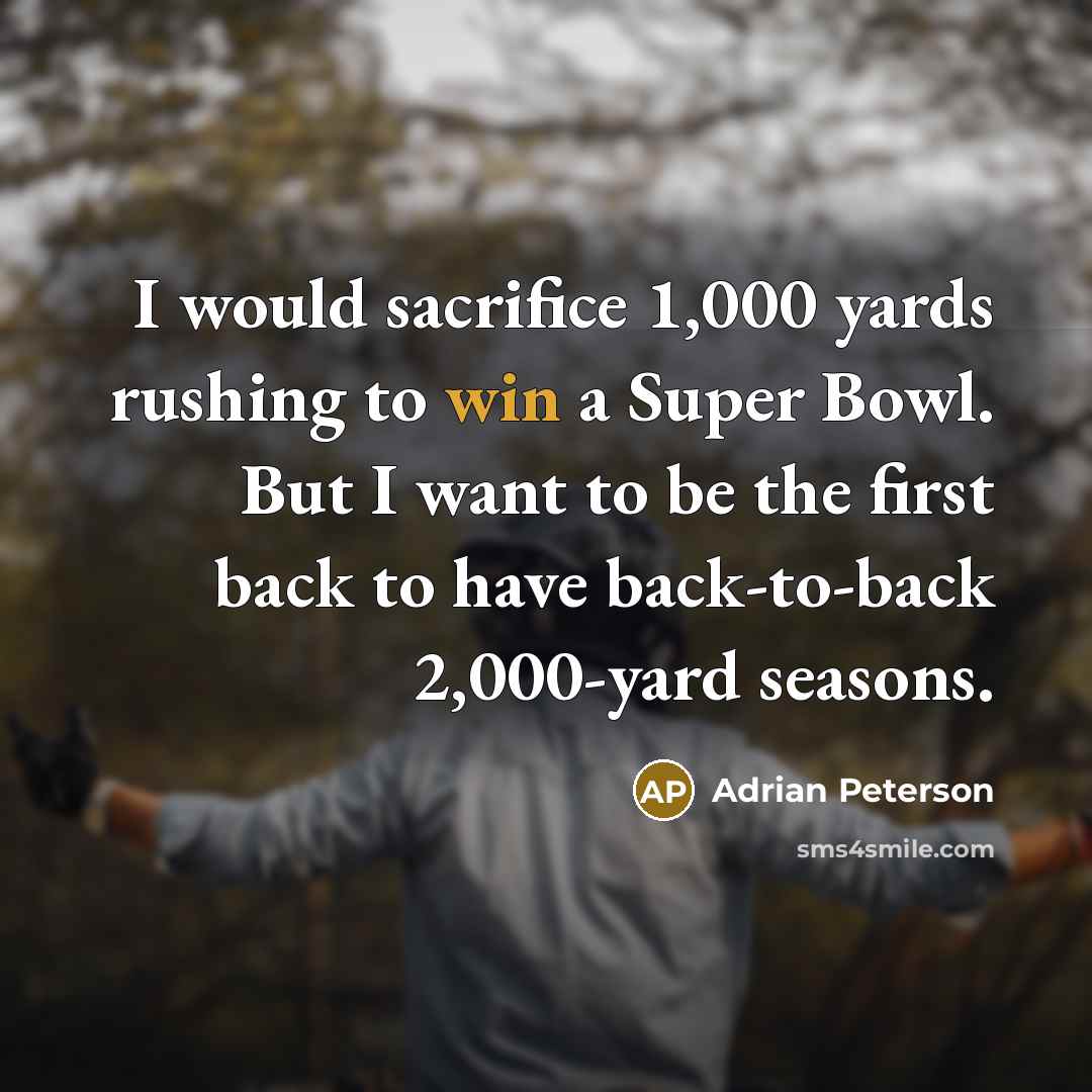 “I would sacrifice 1,000 yards rushing to win a Super…” quote by Adrian Peterson