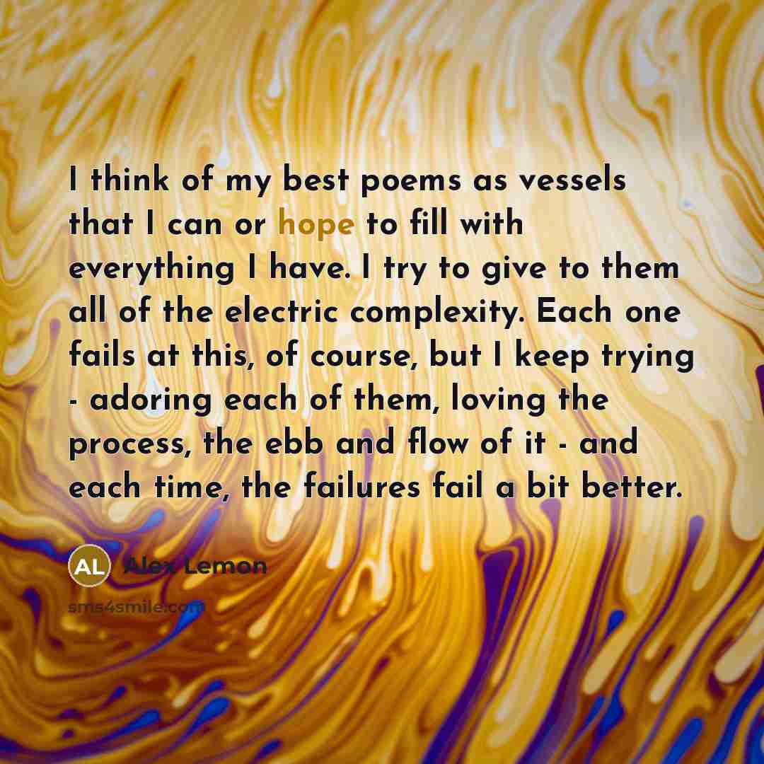 “I think of my best poems as vessels that I…” quote by Alex Lemon