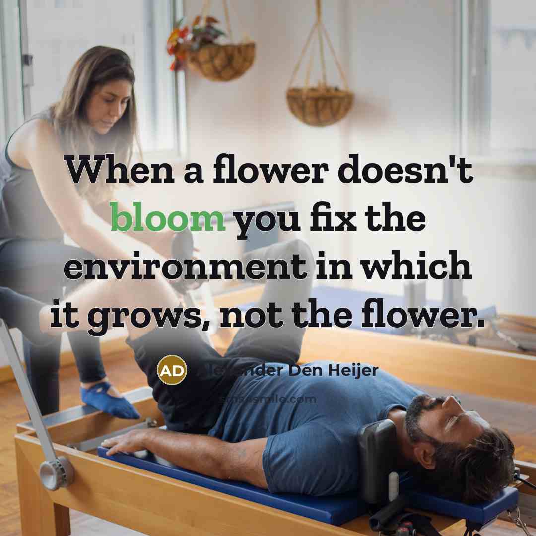 “When a flower doesn't bloom you fix the environment in…” quote by Alexander Den Heijer