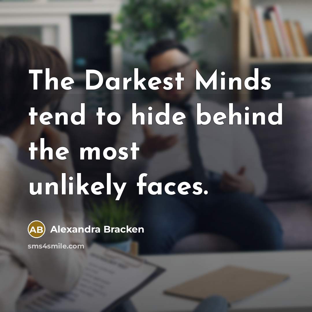 “The Darkest Minds tend to hide behind the most unlikely…” quote by Alexandra Bracken