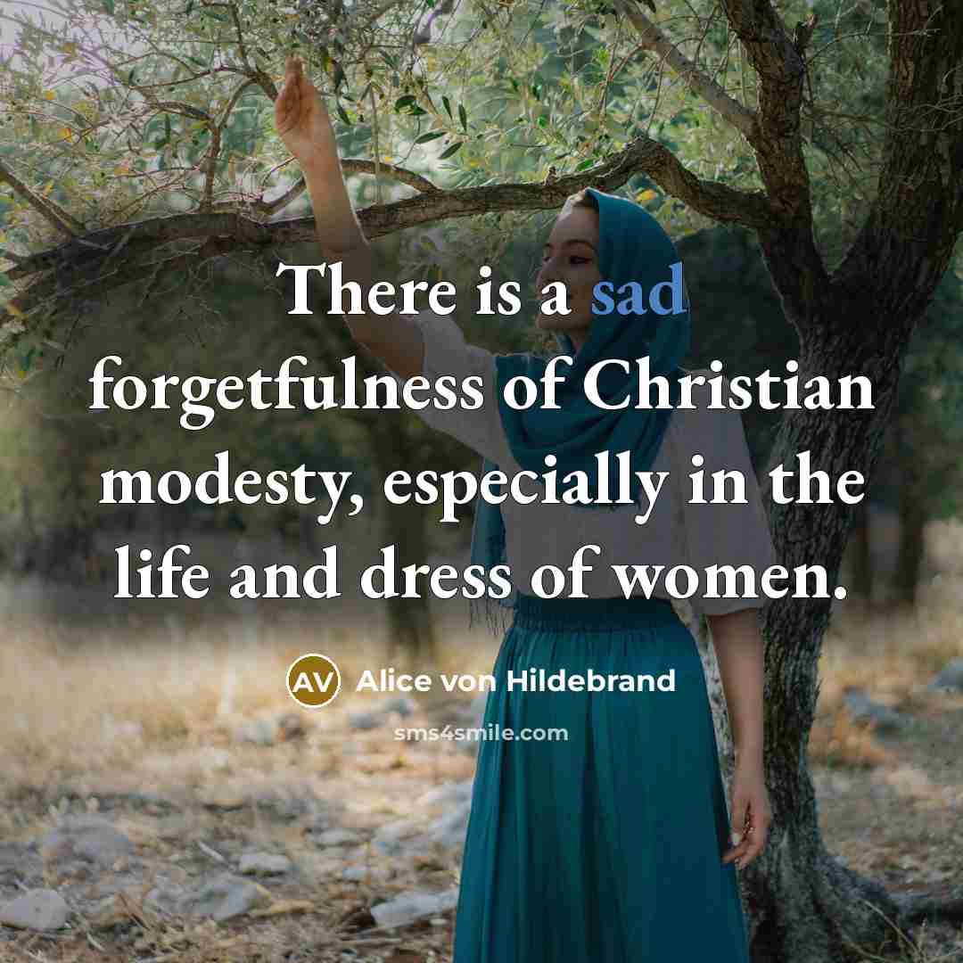 “There is a sad forgetfulness of Christian modesty, especially in…” quote by Alice von Hildebrand
