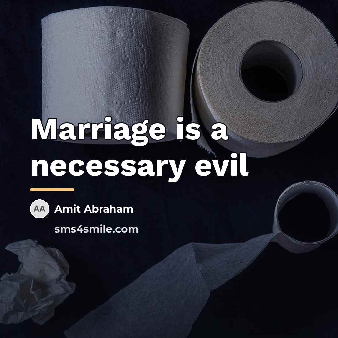 “Marriage is a necessary evil…” quote by Amit Abraham