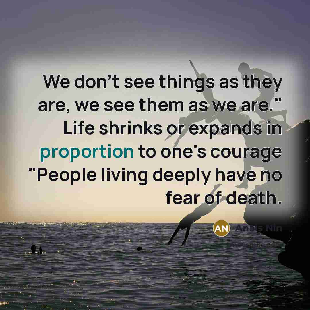 “We don't see things as they are, we see them…” quote by Anais Nin