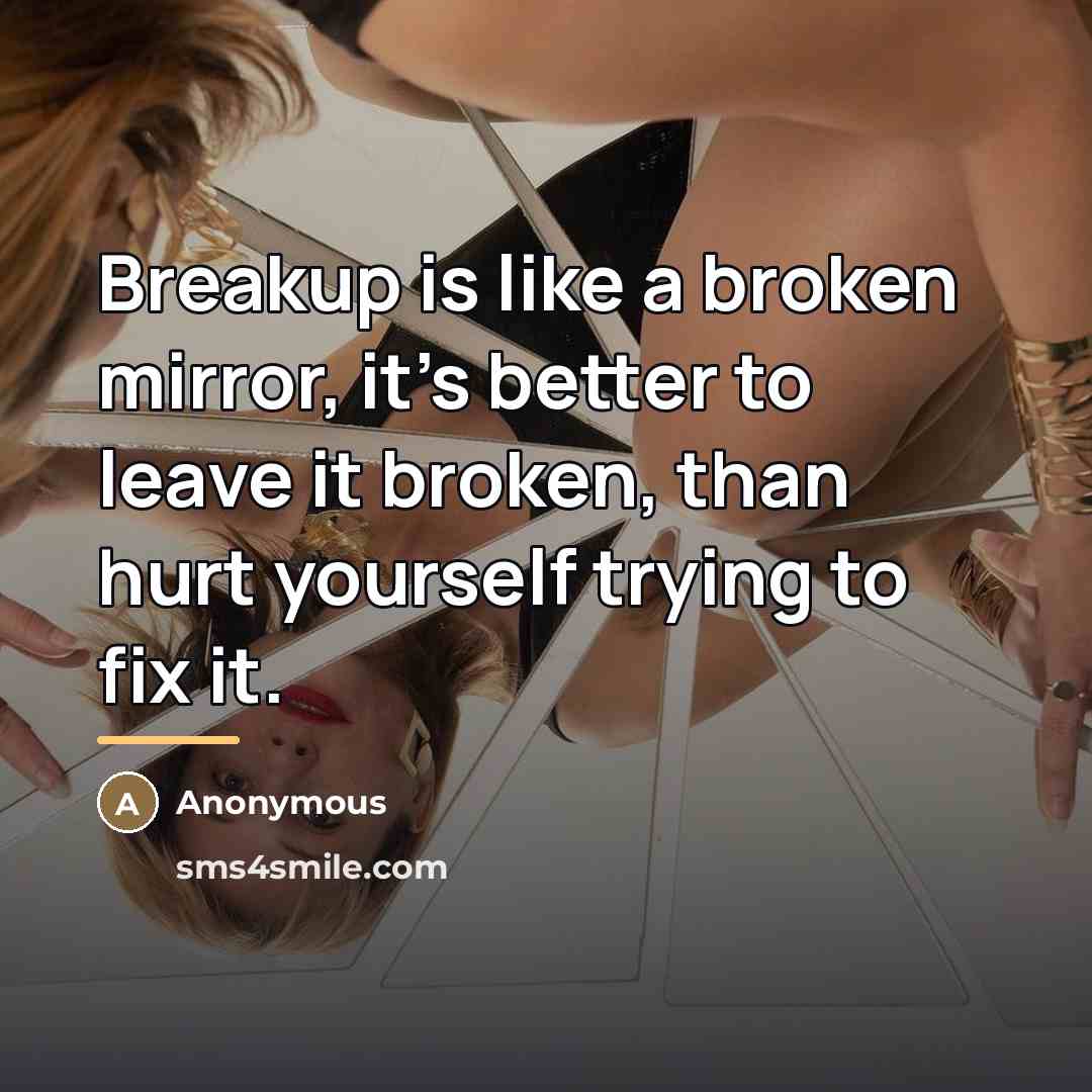 “Breakup is like a broken mirror, it's better to leave…” quote by Anonymous