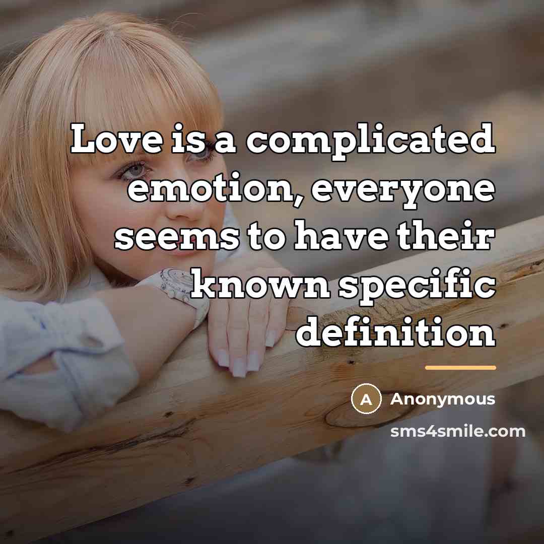 “Love is a complicated emotion, everyone seems to have their…” quote by Anonymous
