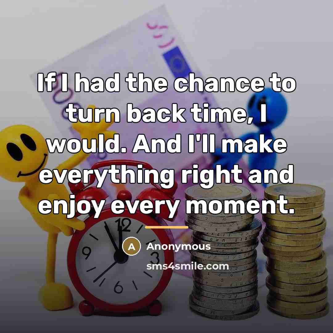 “If I had the chance to turn back time, I…” quote by Anonymous