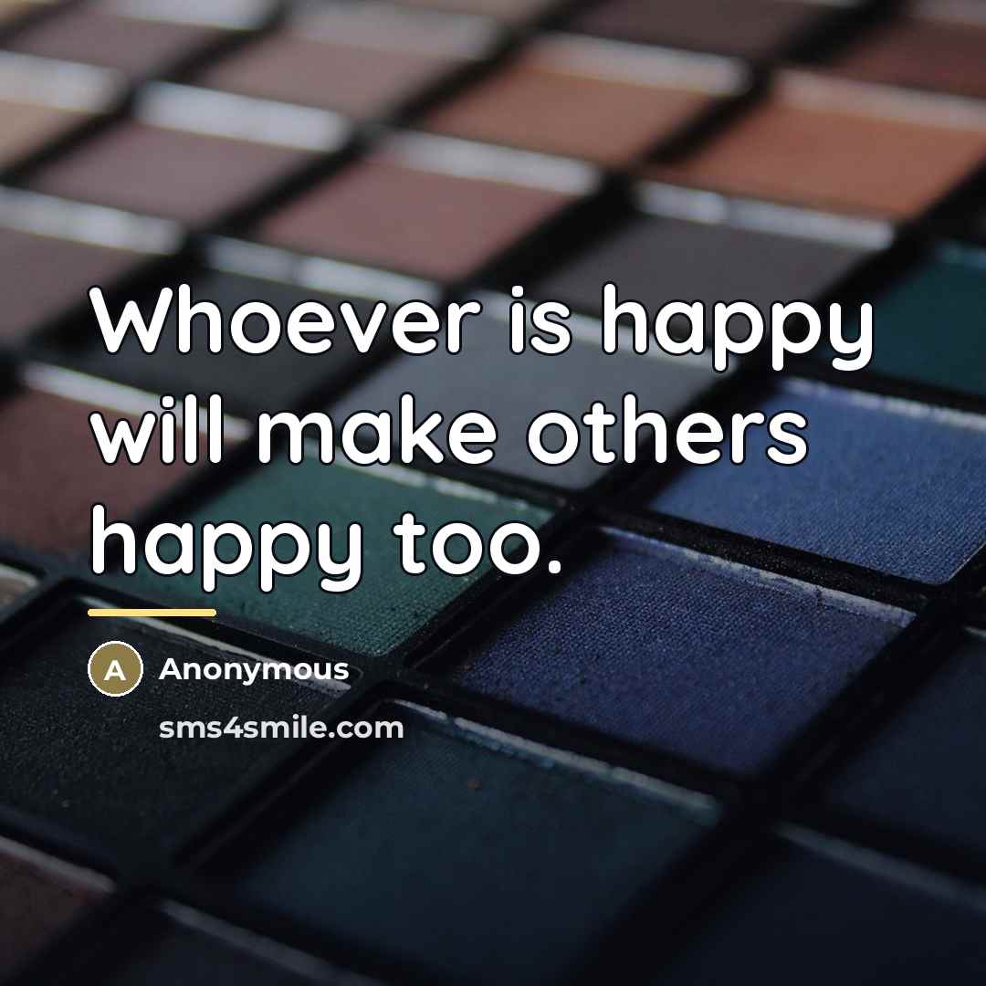 “Whoever is happy will make others happy too.…” quote by Anonymous