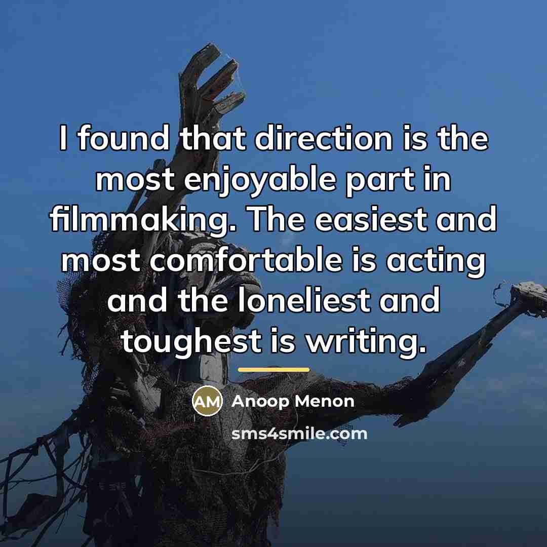 “I found that direction is the most enjoyable part in…” quote by Anoop Menon