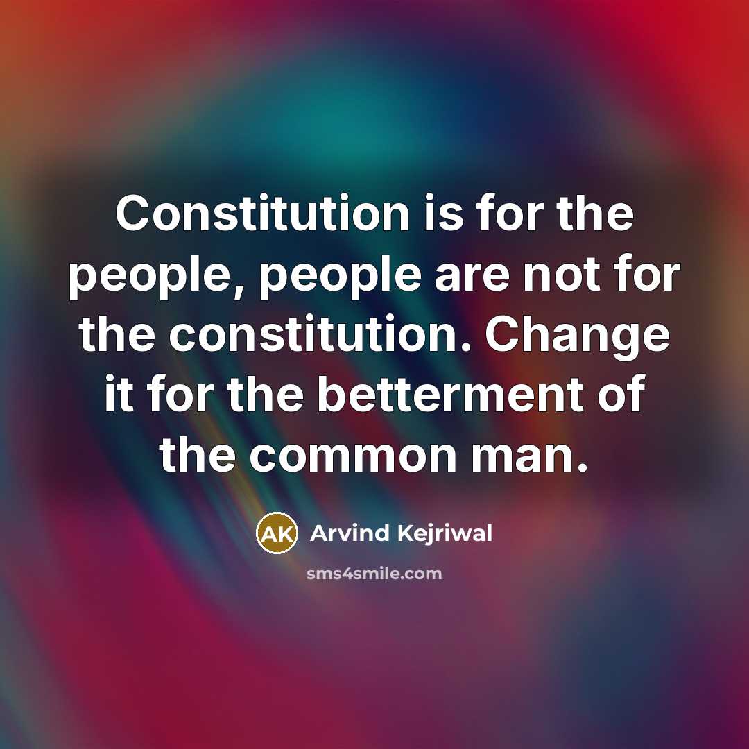 “Constitution is for the people, people are not for the…” quote by Arvind Kejriwal