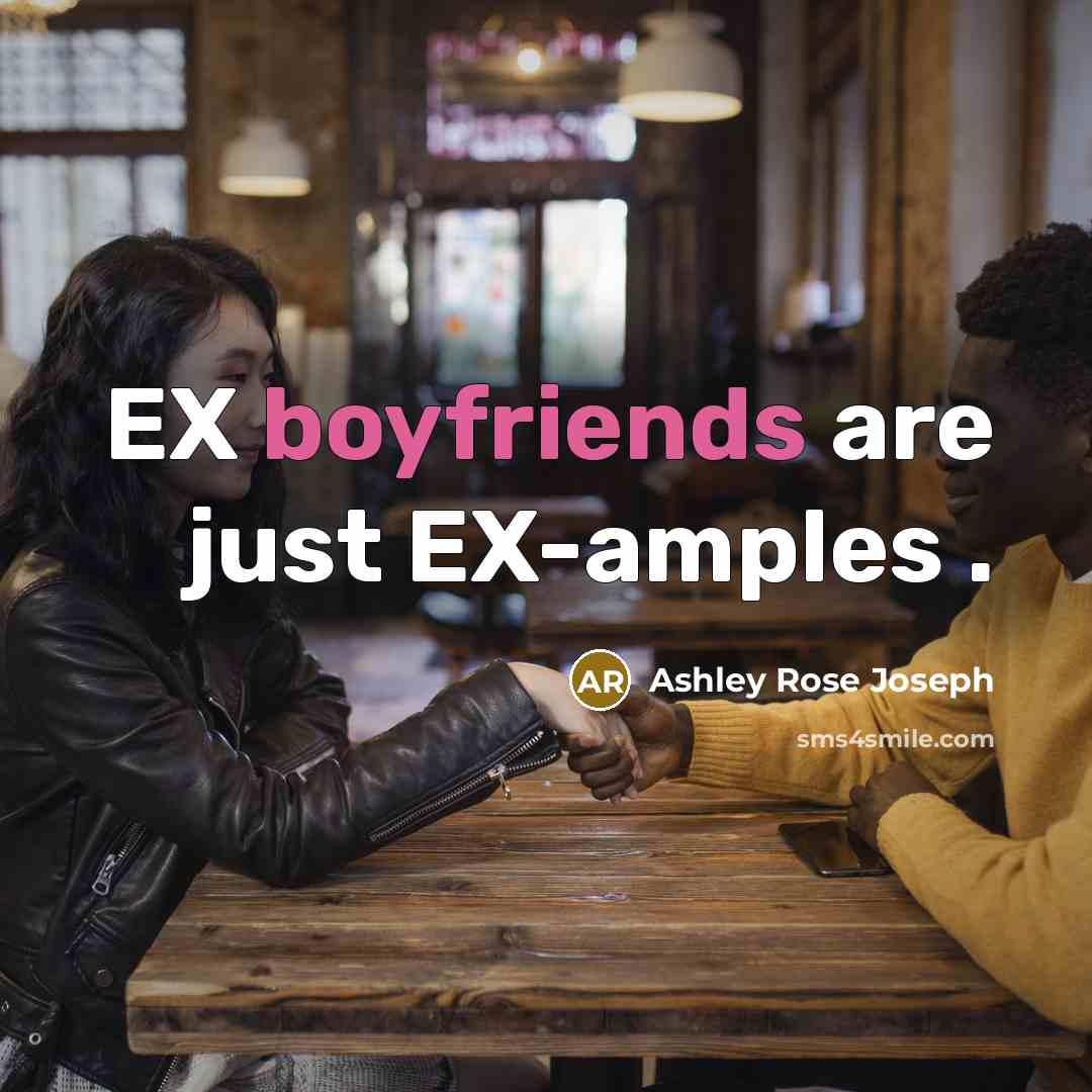 “EX boyfriends are just EX-amples .” quote by Ashley Rose Joseph