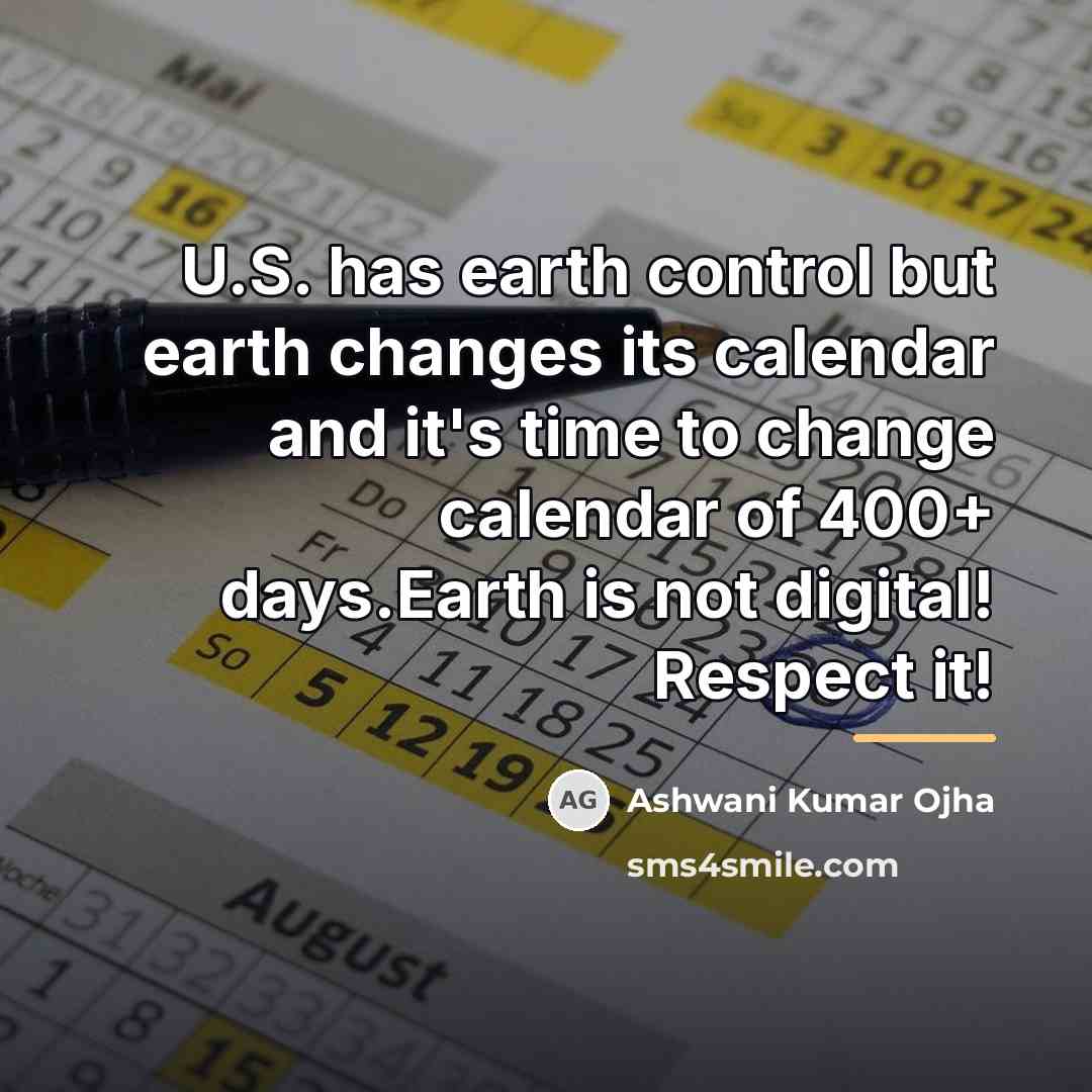 “U.S. has earth control but earth changes its calendar and…” quote by Ashwani Kumar Ojha