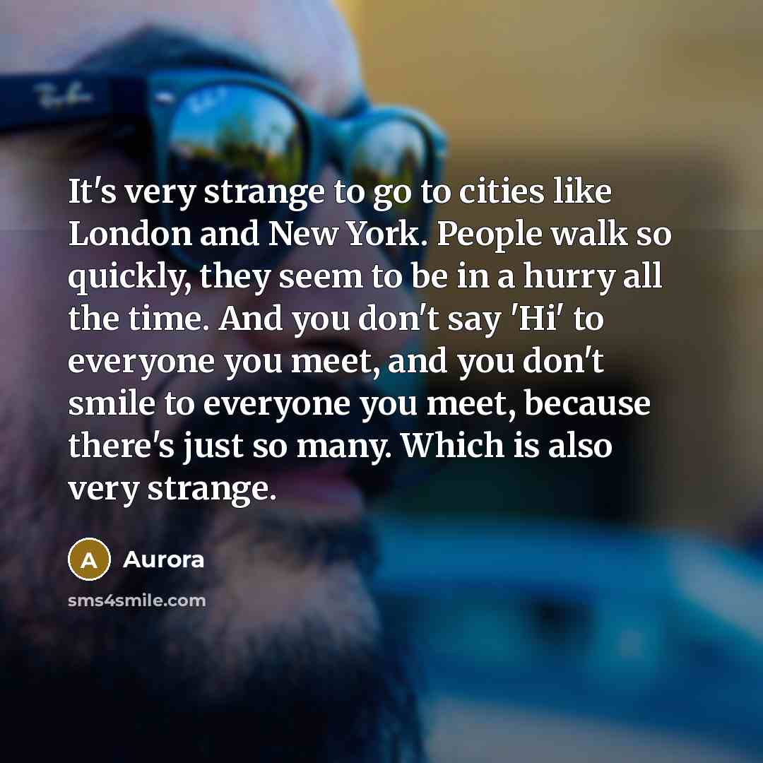 “It's very strange to go to cities like London and…” quote by Aurora