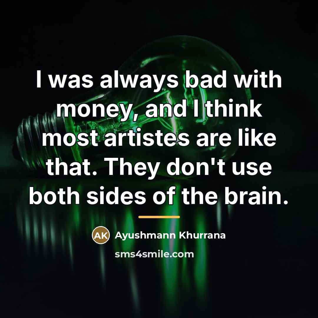 “I was always bad with money, and I think most…” quote by Ayushmann Khurrana