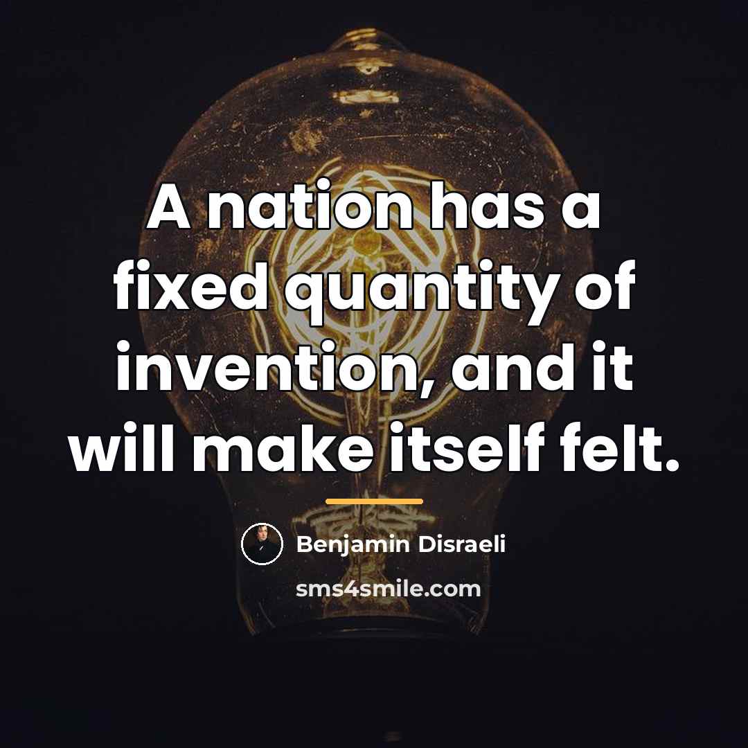 “A nation has a fixed quantity of invention, and it…” quote by Benjamin Disraeli