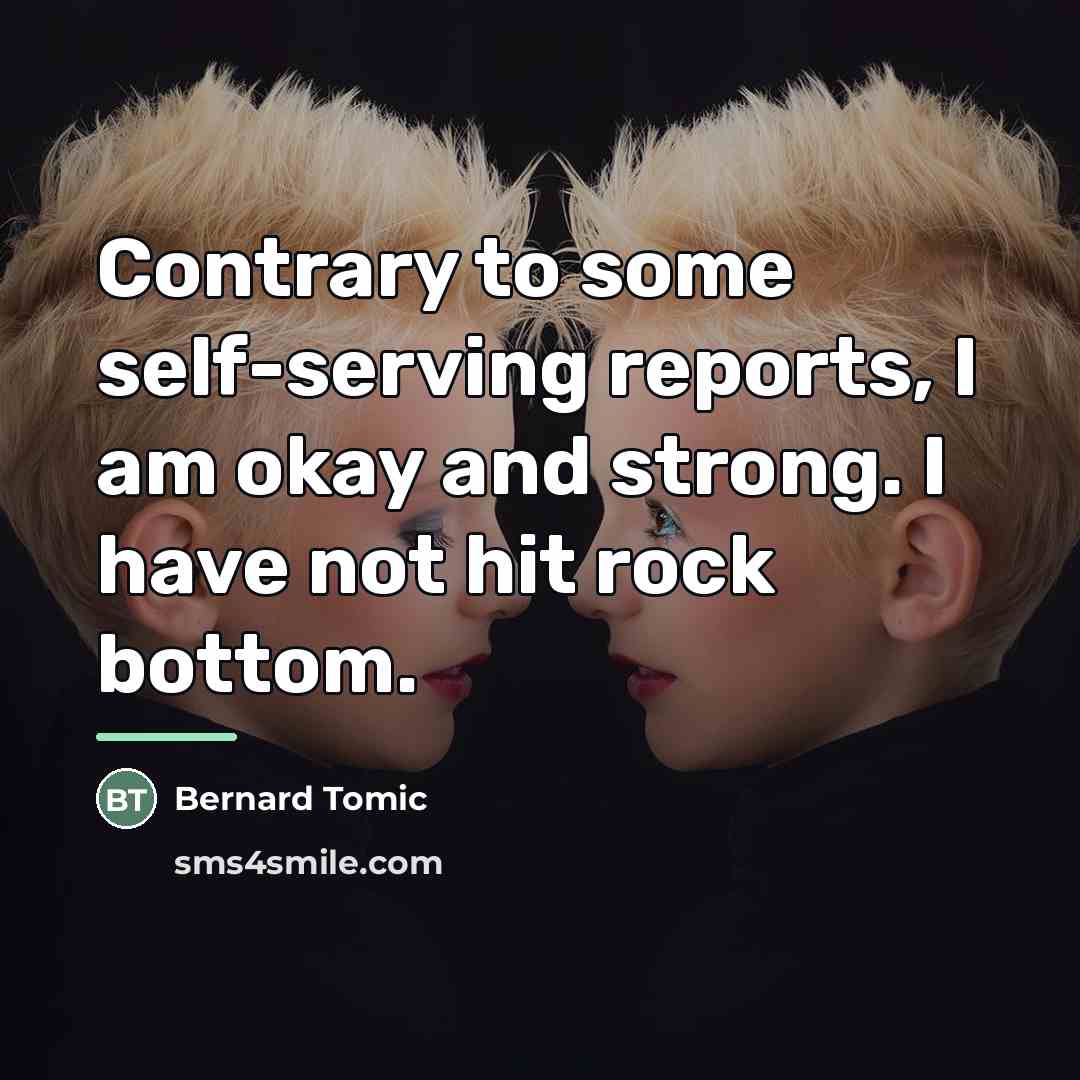 “Contrary to some self-serving reports, I am okay and strong.…” quote by Bernard Tomic
