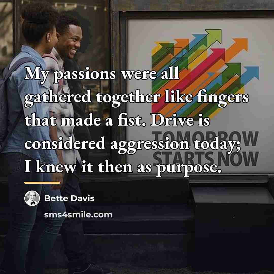 “My passions were all gathered together like fingers that made…” quote by Bette Davis