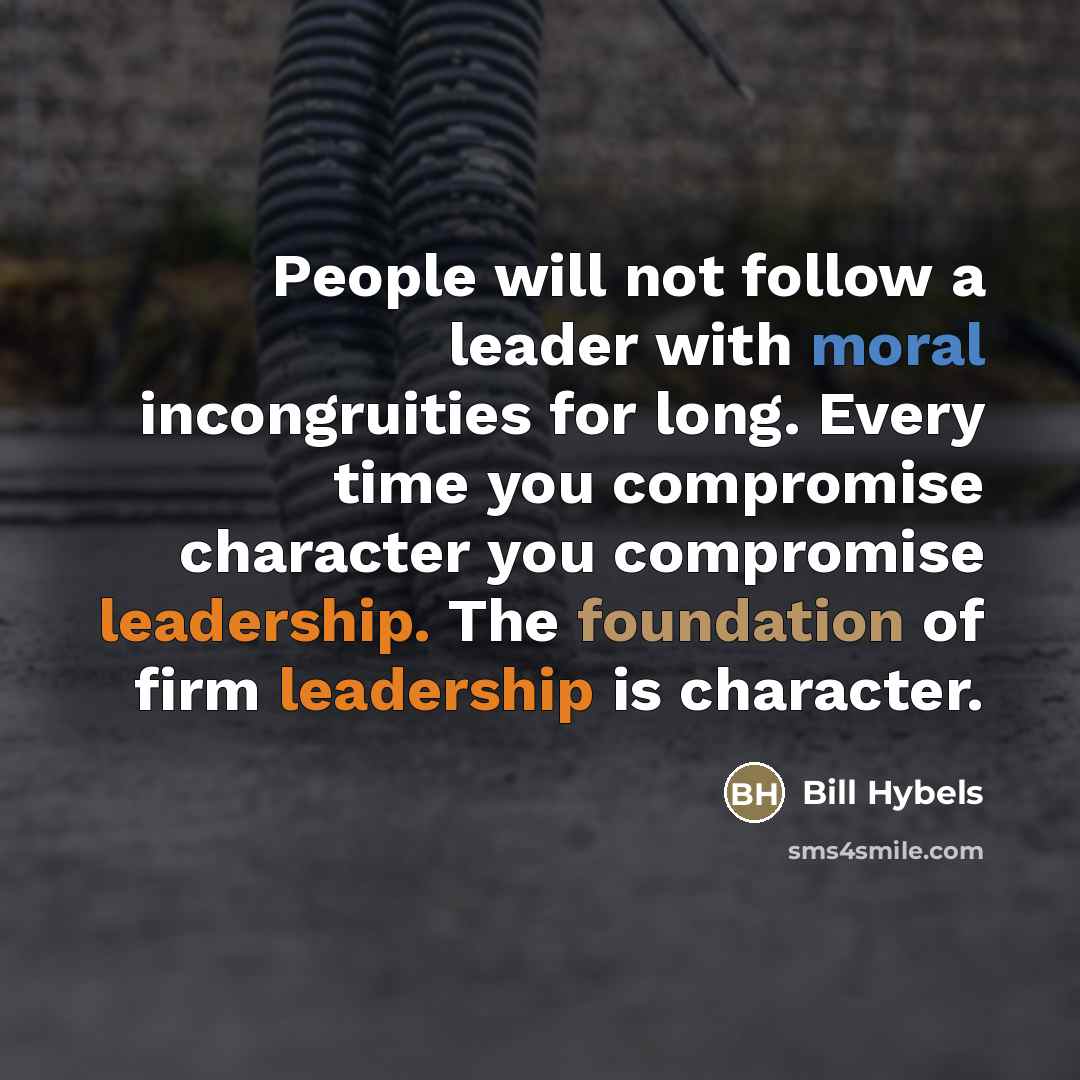 “People will not follow a leader with moral incongruities for…” quote by Bill Hybels