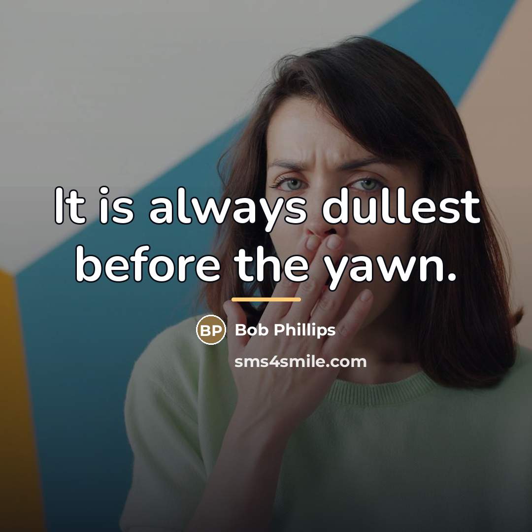 “It is always dullest before the yawn.…” quote by Bob Phillips
